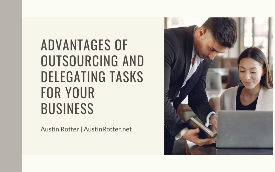 Advantages of Outsourcing and Delegating Tasks for Your Business