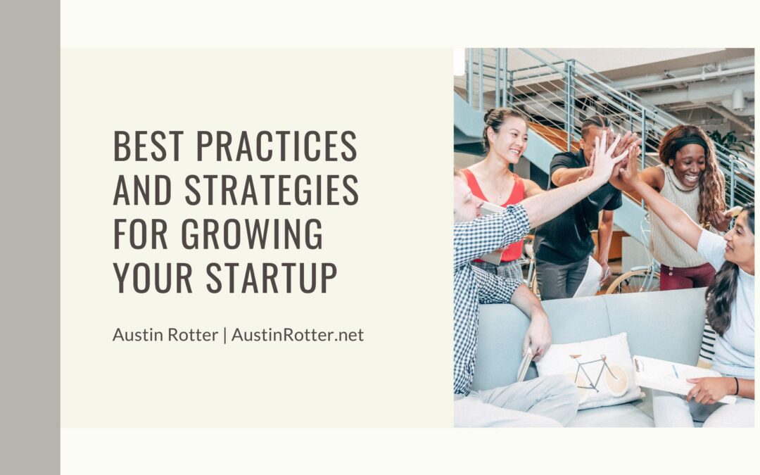 Best Practices and Strategies for Growing Your Startup