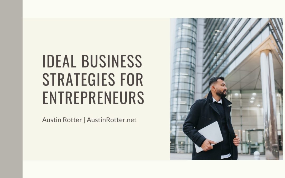 Austin Rotter Ideal Business Strategies For Entrepreneurs