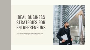 Austin Rotter Ideal Business Strategies For Entrepreneurs