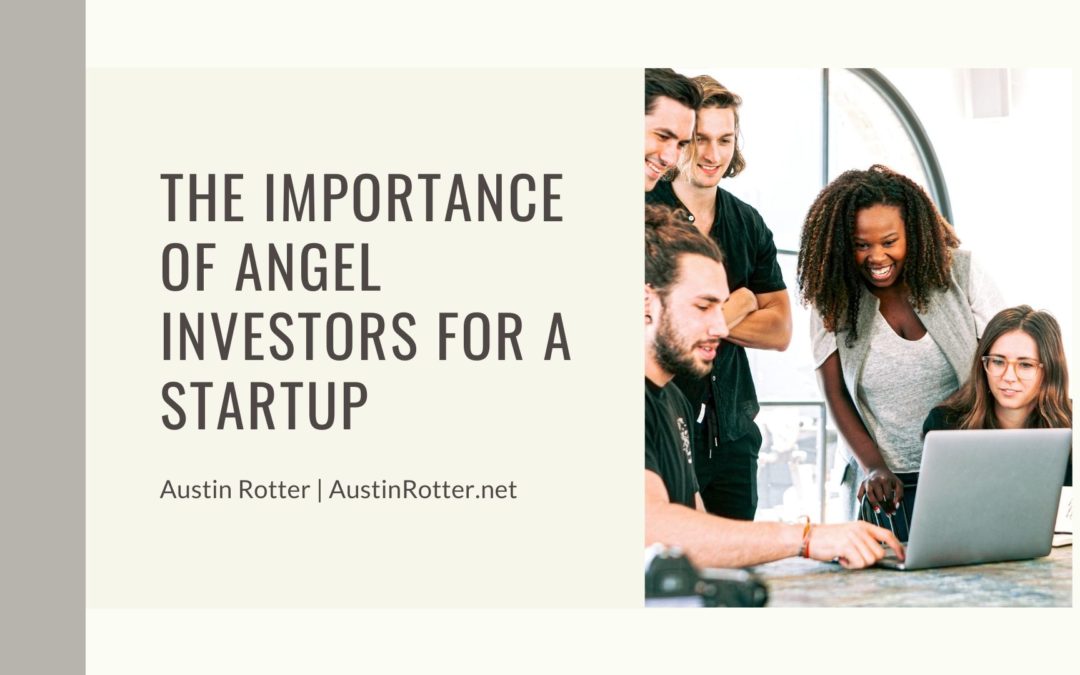 Austin Rotter The Importance Of Angel Investors For A Startup