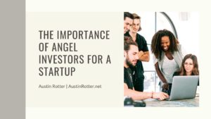 Austin Rotter The Importance Of Angel Investors For A Startup