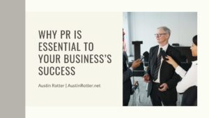 Austin Rotter Why Pr Is Essential To Your Business’s Success (1)