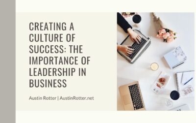 Creating a Culture of Success: The Importance of Leadership in Business