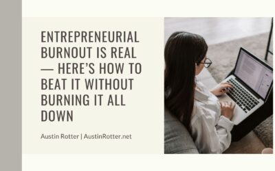 Entrepreneurial Burnout is Real — Here’s How to Beat It Without Burning It All Down