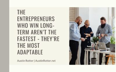 The Entrepreneurs Who Win Long-Term Aren’t the Fastest – They’re the Most Adaptable