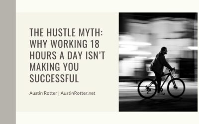 The Hustle Myth: Why Working 18 Hours a Day Isn’t Making You Successful
