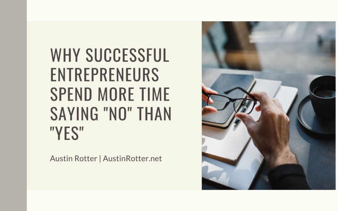 Why Successful Entrepreneurs Spend More Time Saying “No” Than “Yes”